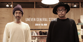 UNEVEN GENERAL STORE 2014-15 AW